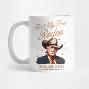 Ain't My First Rodeo Western Donald Trump Cowboy Funny Ultra MAGA  Conservative Mug